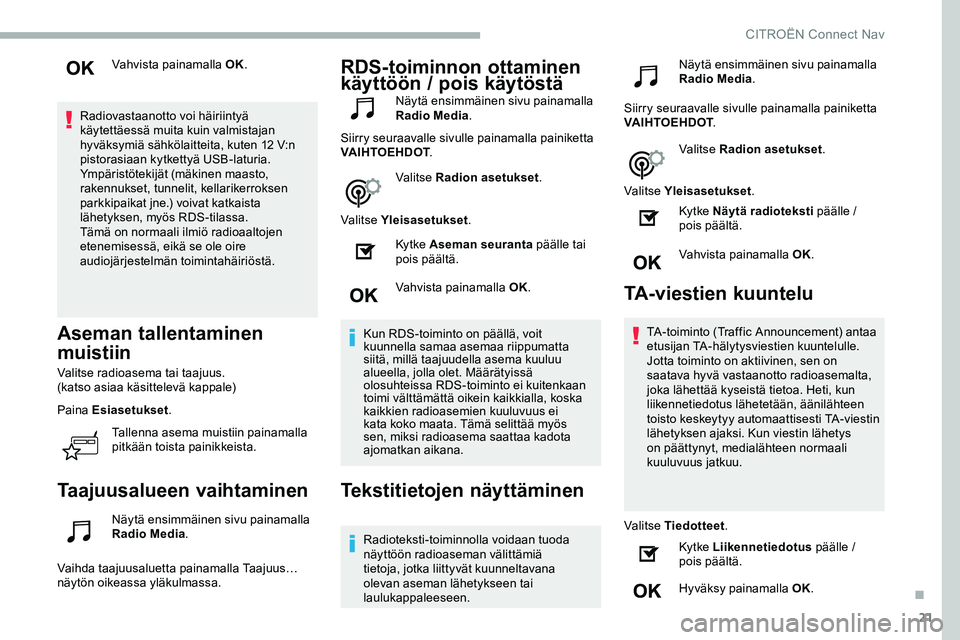 CITROEN JUMPER SPACETOURER 2020 Omistajan Käsikirjat (in Finnish) 21
Vahvista painamalla OK.
Radiovastaanotto voi häiriintyä
käytettäessä muita kuin valmistajan
hyväksymiä sähkölaitteita, kuten 12 V:n
pistorasiaan kytkettyä USB-laturia.
Ympäristötekij CITROEN JUMPER SPACETOURER 2020 Omistajan Käsikirjat (in Finnish) 21
Vahvista painamalla OK.
Radiovastaanotto voi häiriintyä
käytettäessä muita kuin valmistajan
hyväksymiä sähkölaitteita, kuten 12 V:n
pistorasiaan kytkettyä USB-laturia.
Ympäristötekij
