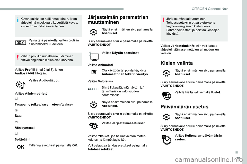 CITROEN JUMPER SPACETOURER 2020 Omistajan Käsikirjat (in Finnish) 29
Kuvan paikka on neliönmuotoinen, joten
järjestelmä muokkaa alkuperäistä kuvaa,
jos se on muodoltaan erilainen.Paina tätä painiketta valitun profiilin
alustamiseksi uudelleen.
Valitun prof CITROEN JUMPER SPACETOURER 2020 Omistajan Käsikirjat (in Finnish) 29
Kuvan paikka on neliönmuotoinen, joten
järjestelmä muokkaa alkuperäistä kuvaa,
jos se on muodoltaan erilainen.Paina tätä painiketta valitun profiilin
alustamiseksi uudelleen.
Valitun prof