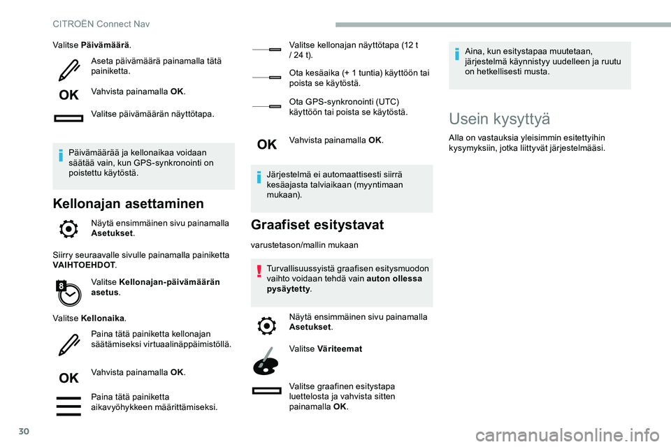 CITROEN JUMPER SPACETOURER 2020 Omistajan Käsikirjat (in Finnish) 30
Valitse Päivämäärä.
Aseta päivämäärä painamalla tätä
painiketta.
Vahvista painamalla OK.
Valitse päivämäärän näyttötapa.
Päivämäärää ja kellonaikaa voidaan
säätää vai CITROEN JUMPER SPACETOURER 2020 Omistajan Käsikirjat (in Finnish) 30
Valitse Päivämäärä.
Aseta päivämäärä painamalla tätä
painiketta.
Vahvista painamalla OK.
Valitse päivämäärän näyttötapa.
Päivämäärää ja kellonaikaa voidaan
säätää vai