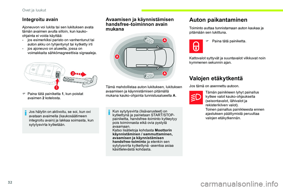 CITROEN JUMPER SPACETOURER 2020 Omistajan Käsikirjat (in Finnish) 32
Integroitu avain
Ajoneuvon voi lukita tai sen lukituksen avata
tämän avaimen avulla silloin, kun kauko-
ohjainta ei voida käyttää:
-
j
os esimerkiksi paristo on vanhentunut tai
auton akku CITROEN JUMPER SPACETOURER 2020 Omistajan Käsikirjat (in Finnish) 32
Integroitu avain
Ajoneuvon voi lukita tai sen lukituksen avata
tämän avaimen avulla silloin, kun kauko-
ohjainta ei voida käyttää:
-
j
os esimerkiksi paristo on vanhentunut tai
auton akku