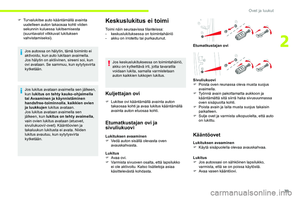 CITROEN JUMPER SPACETOURER 2020 Omistajan Käsikirjat (in Finnish) 39
F Turvalukitse auto kääntämällä avainta uudelleen auton takaosaa kohti viiden
sekunnin kuluessa lukitsemisesta
(suuntavalot vilkkuvat lukituksen
vahvistamiseksi).
Jos autossa on hälytin, t CITROEN JUMPER SPACETOURER 2020 Omistajan Käsikirjat (in Finnish) 39
F Turvalukitse auto kääntämällä avainta uudelleen auton takaosaa kohti viiden
sekunnin kuluessa lukitsemisesta
(suuntavalot vilkkuvat lukituksen
vahvistamiseksi).
Jos autossa on hälytin, t