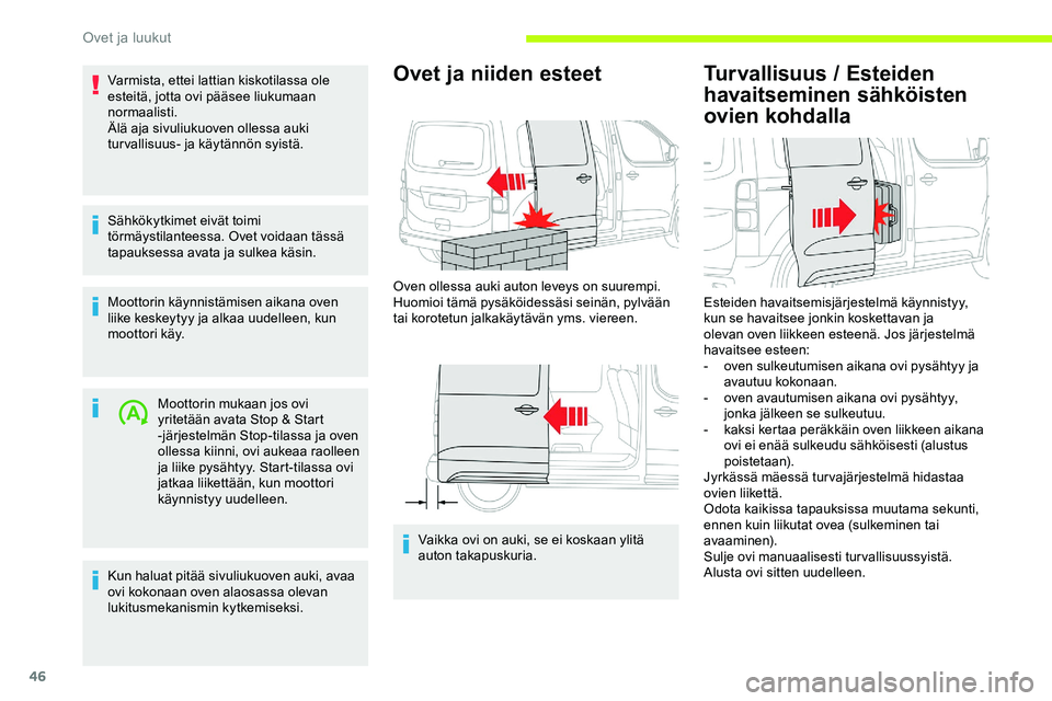 CITROEN JUMPER SPACETOURER 2020 Omistajan Käsikirjat (in Finnish) 46
Varmista, ettei lattian kiskotilassa ole
esteitä, jotta ovi pääsee liukumaan
normaalisti.
Älä aja sivuliukuoven ollessa auki
tur vallisuus- ja käytännön syistä.
Sähkökytkimet eivät t CITROEN JUMPER SPACETOURER 2020 Omistajan Käsikirjat (in Finnish) 46
Varmista, ettei lattian kiskotilassa ole
esteitä, jotta ovi pääsee liukumaan
normaalisti.
Älä aja sivuliukuoven ollessa auki
tur vallisuus- ja käytännön syistä.
Sähkökytkimet eivät t
