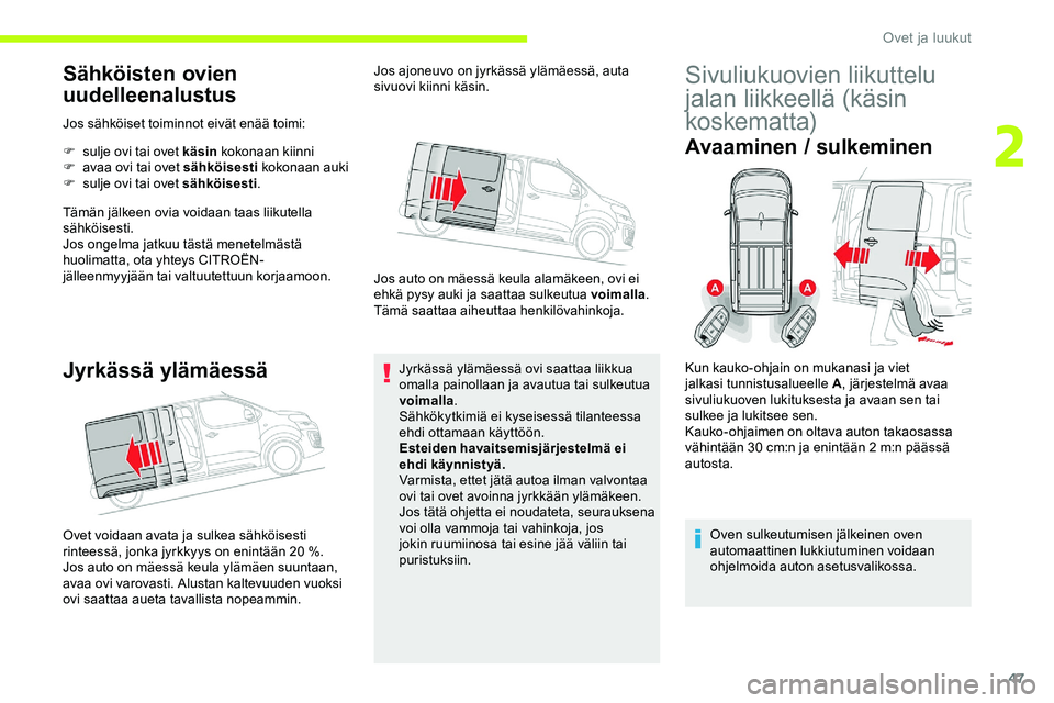 CITROEN JUMPER SPACETOURER 2020 Omistajan Käsikirjat (in Finnish) 47
Sähköisten ovien
uudelleenalustus
Jos sähköiset toiminnot eivät enää toimi:
F
s
ulje ovi tai ovet käsin kokonaan kiinni
F
a
vaa ovi tai ovet sähköisesti kokonaan auki
F
s
ulje CITROEN JUMPER SPACETOURER 2020 Omistajan Käsikirjat (in Finnish) 47
Sähköisten ovien
uudelleenalustus
Jos sähköiset toiminnot eivät enää toimi:
F
s
ulje ovi tai ovet käsin kokonaan kiinni
F
a
vaa ovi tai ovet sähköisesti kokonaan auki
F
s
ulje