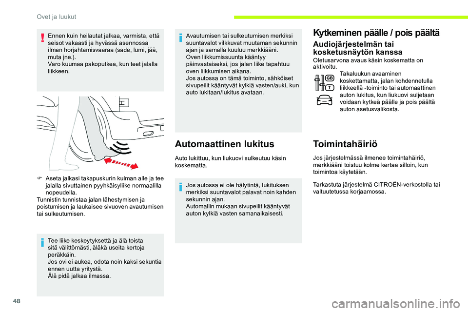 CITROEN JUMPER SPACETOURER 2020 Omistajan Käsikirjat (in Finnish) 48
Ennen kuin heilautat jalkaa, varmista, että
seisot vakaasti ja hyvässä asennossa
ilman horjahtamisvaaraa (sade, lumi, jää,
muta jne.).
Varo kuumaa pakoputkea, kun teet jalalla
liikkeen.
Te CITROEN JUMPER SPACETOURER 2020 Omistajan Käsikirjat (in Finnish) 48
Ennen kuin heilautat jalkaa, varmista, että
seisot vakaasti ja hyvässä asennossa
ilman horjahtamisvaaraa (sade, lumi, jää,
muta jne.).
Varo kuumaa pakoputkea, kun teet jalalla
liikkeen.
Te