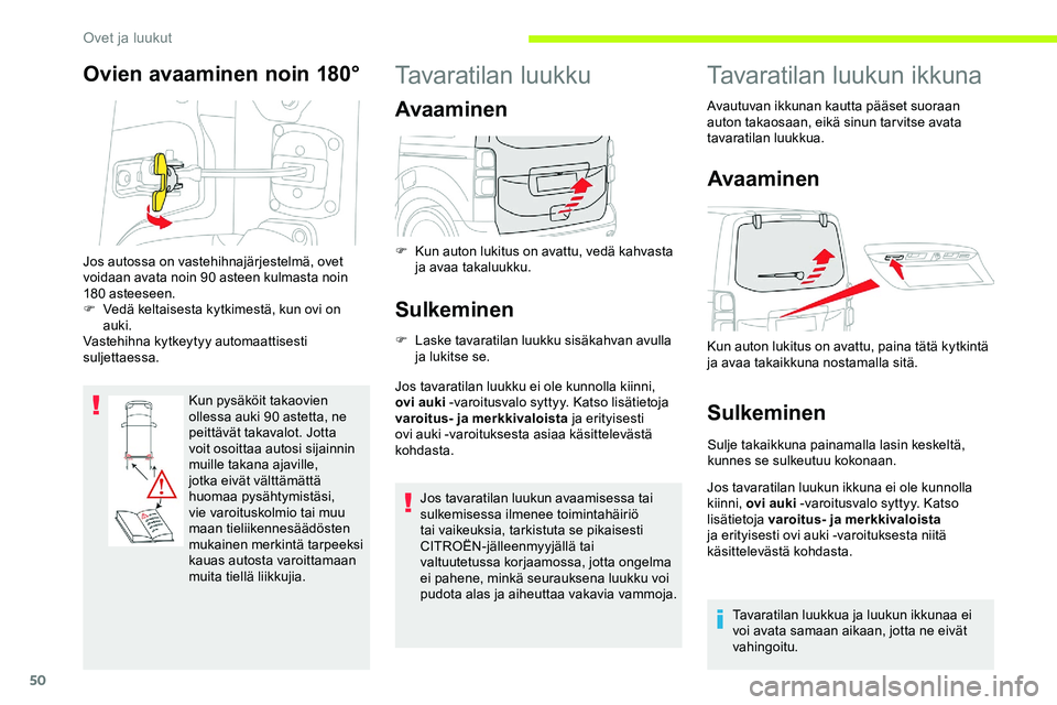 CITROEN JUMPER SPACETOURER 2020 Omistajan Käsikirjat (in Finnish) 50
Ovien avaaminen noin 180°
Kun pysäköit takaovien
ollessa auki 90 astetta, ne
peittävät takavalot. Jotta
voit osoittaa autosi sijainnin
muille takana ajaville,
jotka eivät välttämättä CITROEN JUMPER SPACETOURER 2020 Omistajan Käsikirjat (in Finnish) 50
Ovien avaaminen noin 180°
Kun pysäköit takaovien
ollessa auki 90 astetta, ne
peittävät takavalot. Jotta
voit osoittaa autosi sijainnin
muille takana ajaville,
jotka eivät välttämättä