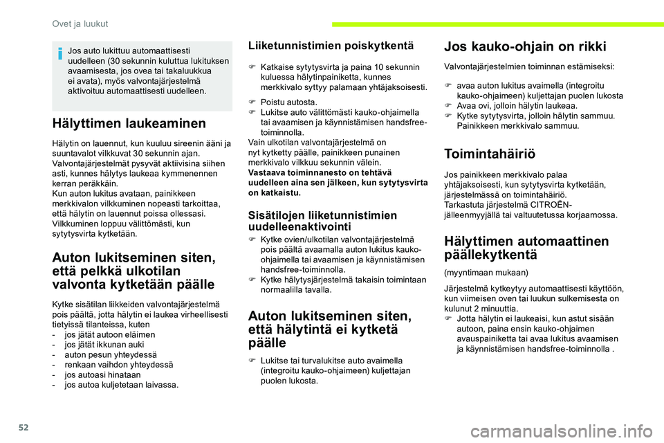 CITROEN JUMPER SPACETOURER 2020 Omistajan Käsikirjat (in Finnish) 52
Hälyttimen laukeaminen
Hälytin on lauennut, kun kuuluu sireenin ääni ja
suuntavalot vilkkuvat 30 sekunnin ajan.
Valvontajärjestelmät pysyvät aktiivisina siihen
asti, kunnes hälytys laukea CITROEN JUMPER SPACETOURER 2020 Omistajan Käsikirjat (in Finnish) 52
Hälyttimen laukeaminen
Hälytin on lauennut, kun kuuluu sireenin ääni ja
suuntavalot vilkkuvat 30 sekunnin ajan.
Valvontajärjestelmät pysyvät aktiivisina siihen
asti, kunnes hälytys laukea