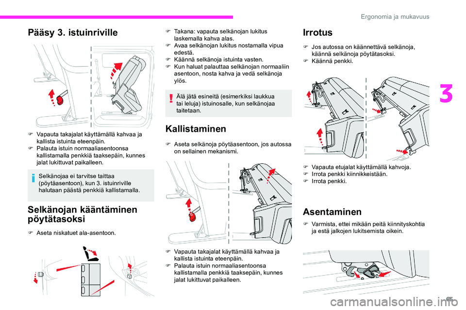 CITROEN JUMPER SPACETOURER 2020 Omistajan Käsikirjat (in Finnish) 65
Pääsy 3. istuinriville
F Vapauta takajalat käyttämällä kahvaa ja kallista istuinta eteenpäin.
F
P
alauta istuin normaaliasentoonsa
kallistamalla penkkiä taaksepäin, kunnes
jalat lukit CITROEN JUMPER SPACETOURER 2020 Omistajan Käsikirjat (in Finnish) 65
Pääsy 3. istuinriville
F Vapauta takajalat käyttämällä kahvaa ja kallista istuinta eteenpäin.
F
P
alauta istuin normaaliasentoonsa
kallistamalla penkkiä taaksepäin, kunnes
jalat lukit