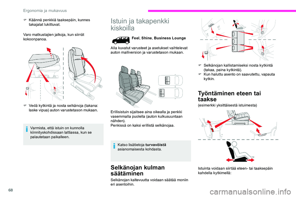 CITROEN JUMPER SPACETOURER 2020 Omistajan Käsikirjat (in Finnish) 68
F Käännä penkkiä taaksepäin, kunnes takajalat lukittuvat.
Varo matkustajien jalkoja, kun siirrät
kokoonpanoa.
F
V
edä kytkintä ja nosta selkänoja (takana:
laske vipua) auton varusteta CITROEN JUMPER SPACETOURER 2020 Omistajan Käsikirjat (in Finnish) 68
F Käännä penkkiä taaksepäin, kunnes takajalat lukittuvat.
Varo matkustajien jalkoja, kun siirrät
kokoonpanoa.
F
V
edä kytkintä ja nosta selkänoja (takana:
laske vipua) auton varusteta