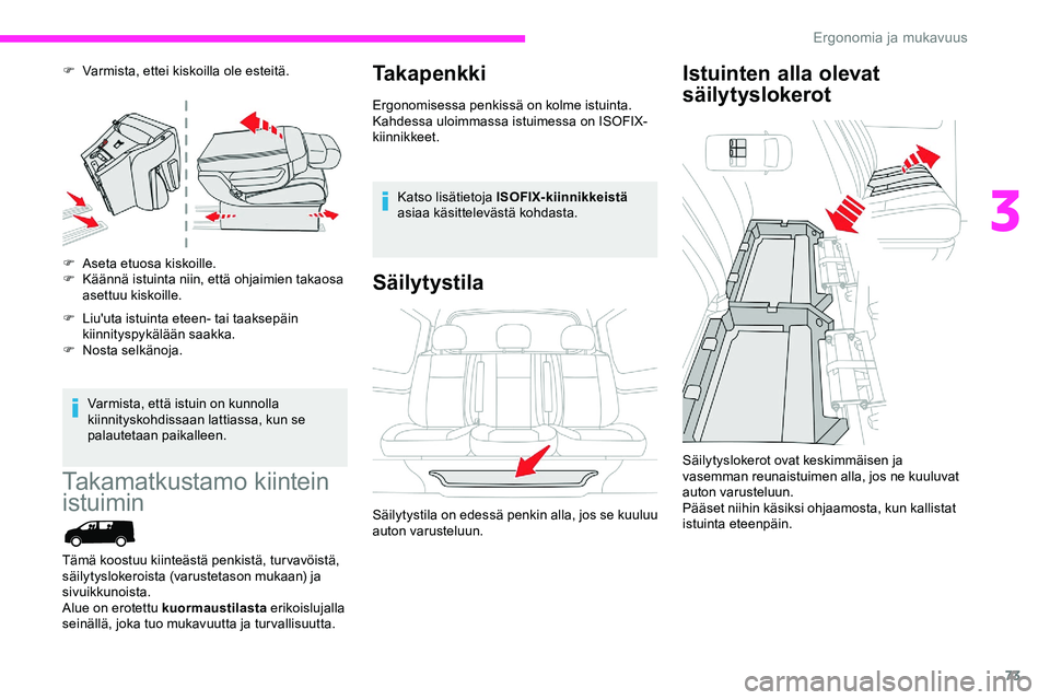CITROEN JUMPER SPACETOURER 2020 Omistajan Käsikirjat (in Finnish) 73
F Varmista, ettei kiskoilla ole esteitä.
F
A
seta etuosa kiskoille.
F
K
äännä istuinta niin, että ohjaimien takaosa
asettuu kiskoille.
F
L
iu'uta istuinta eteen- tai taaksepäin
CITROEN JUMPER SPACETOURER 2020 Omistajan Käsikirjat (in Finnish) 73
F Varmista, ettei kiskoilla ole esteitä.
F
A
seta etuosa kiskoille.
F
K
äännä istuinta niin, että ohjaimien takaosa
asettuu kiskoille.
F
L
iu'uta istuinta eteen- tai taaksepäin