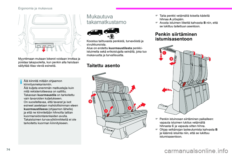 CITROEN JUMPER SPACETOURER 2020 Omistajan Käsikirjat (in Finnish) 74
Myyntimaan mukaan lokerot voidaan irrottaa ja
poistaa takapuolelta, kun penkin alla halutaan
säilyttää tilaa vieviä esineitä.Älä kiinnitä mitään ohjaamon
kiinnitysmekanismiin.
Älä ku CITROEN JUMPER SPACETOURER 2020 Omistajan Käsikirjat (in Finnish) 74
Myyntimaan mukaan lokerot voidaan irrottaa ja
poistaa takapuolelta, kun penkin alla halutaan
säilyttää tilaa vieviä esineitä.Älä kiinnitä mitään ohjaamon
kiinnitysmekanismiin.
Älä ku