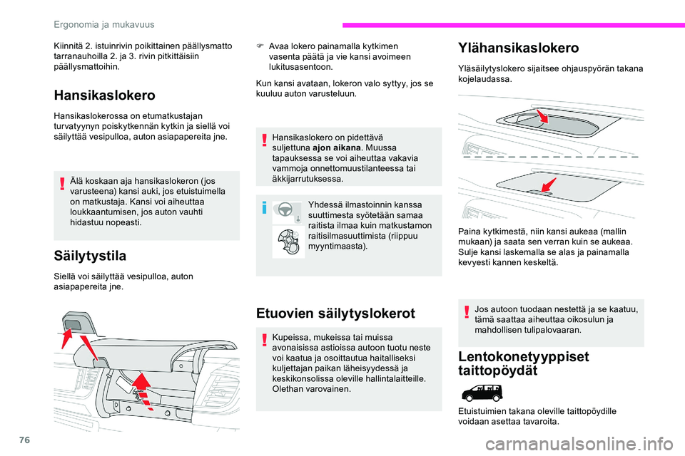 CITROEN JUMPER SPACETOURER 2020 Omistajan Käsikirjat (in Finnish) 76
Kiinnitä 2. istuinrivin poikittainen päällysmatto
tarranauhoilla 2. ja 3. rivin pitkittäisiin
päällysmattoihin.
Hansikaslokero
Hansikaslokerossa on etumatkustajan
tur vatyynyn poiskytkennà CITROEN JUMPER SPACETOURER 2020 Omistajan Käsikirjat (in Finnish) 76
Kiinnitä 2. istuinrivin poikittainen päällysmatto
tarranauhoilla 2. ja 3. rivin pitkittäisiin
päällysmattoihin.
Hansikaslokero
Hansikaslokerossa on etumatkustajan
tur vatyynyn poiskytkennÃ