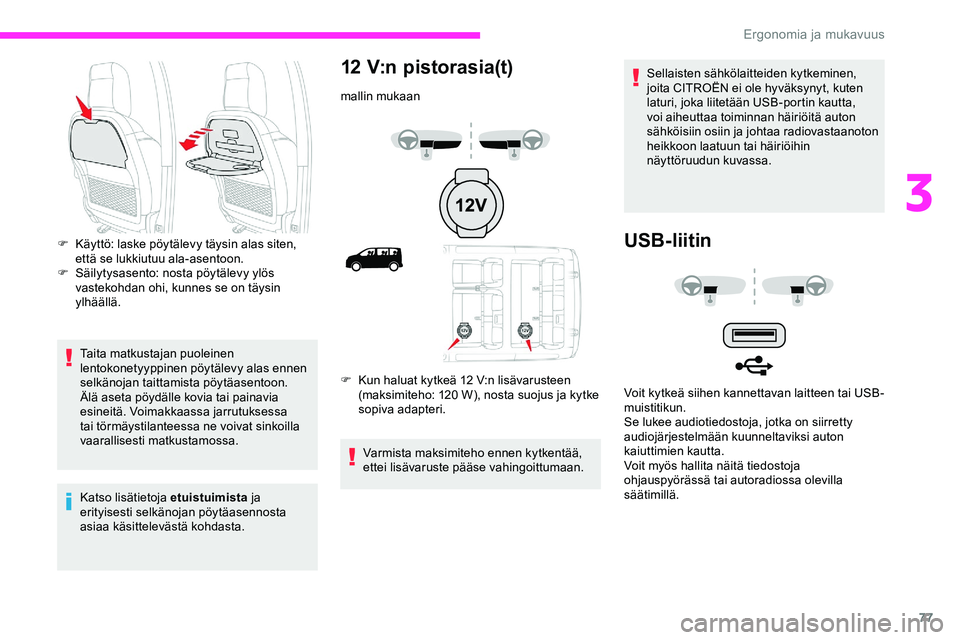 CITROEN JUMPER SPACETOURER 2020 Omistajan Käsikirjat (in Finnish) 77
Taita matkustajan puoleinen
lentokonetyyppinen pöytälevy alas ennen
selkänojan taittamista pöytäasentoon.
Älä aseta pöydälle kovia tai painavia
esineitä. Voimakkaassa jarrutuksessa
ta CITROEN JUMPER SPACETOURER 2020 Omistajan Käsikirjat (in Finnish) 77
Taita matkustajan puoleinen
lentokonetyyppinen pöytälevy alas ennen
selkänojan taittamista pöytäasentoon.
Älä aseta pöydälle kovia tai painavia
esineitä. Voimakkaassa jarrutuksessa
ta