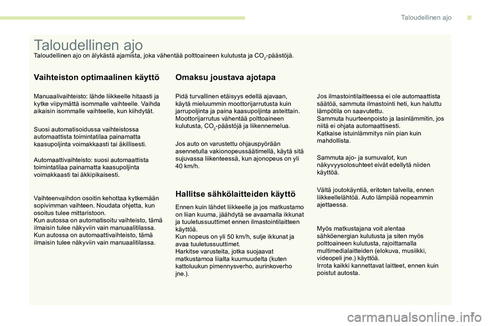 CITROEN JUMPER SPACETOURER 2020 Omistajan Käsikirjat (in Finnish) 7
Myös matkustajana voit alentaa
sähköenergian kulutusta ja siten myös
polttoaineen kulutusta, rajoittamalla
multimedialaitteiden (elokuva, musiikki,
videopeli jne.) käyttöä.
Irrota kaikki CITROEN JUMPER SPACETOURER 2020 Omistajan Käsikirjat (in Finnish) 7
Myös matkustajana voit alentaa
sähköenergian kulutusta ja siten myös
polttoaineen kulutusta, rajoittamalla
multimedialaitteiden (elokuva, musiikki,
videopeli jne.) käyttöä.
Irrota kaikki