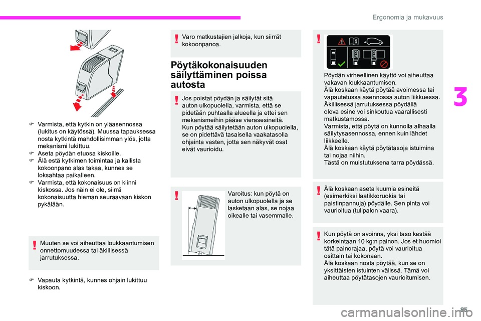 CITROEN JUMPER SPACETOURER 2020 Omistajan Käsikirjat (in Finnish) 85
F Varmista, että kytkin on yläasennossa (lukitus on käytössä). Muussa tapauksessa
nosta kytkintä mahdollisimman ylös, jotta
mekanismi lukittuu.
F
A
seta pöydän etuosa kiskoille.
F
à CITROEN JUMPER SPACETOURER 2020 Omistajan Käsikirjat (in Finnish) 85
F Varmista, että kytkin on yläasennossa (lukitus on käytössä). Muussa tapauksessa
nosta kytkintä mahdollisimman ylös, jotta
mekanismi lukittuu.
F
A
seta pöydän etuosa kiskoille.
F
Ã