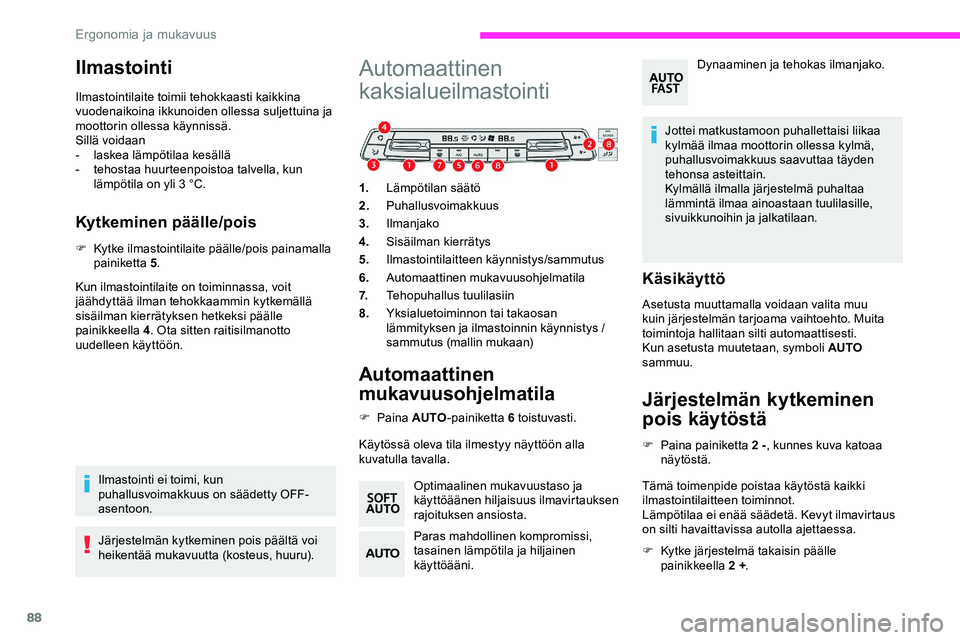 CITROEN JUMPER SPACETOURER 2020 Omistajan Käsikirjat (in Finnish) 88
Ilmastointi
Ilmastointilaite toimii tehokkaasti kaikkina
vuodenaikoina ikkunoiden ollessa suljettuina ja
moottorin ollessa käynnissä.
Sillä voidaan
-
la
skea lämpötilaa kesällä
-
t
eho CITROEN JUMPER SPACETOURER 2020 Omistajan Käsikirjat (in Finnish) 88
Ilmastointi
Ilmastointilaite toimii tehokkaasti kaikkina
vuodenaikoina ikkunoiden ollessa suljettuina ja
moottorin ollessa käynnissä.
Sillä voidaan
-
la
skea lämpötilaa kesällä
-
t
eho