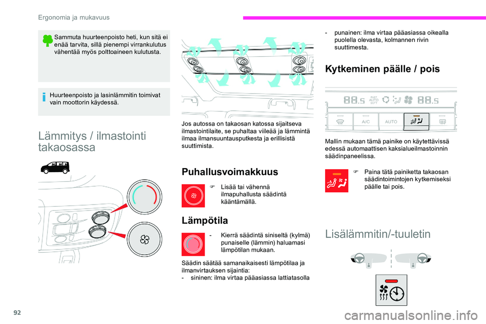 CITROEN JUMPER SPACETOURER 2020 Omistajan Käsikirjat (in Finnish) 92
Sammuta huurteenpoisto heti, kun sitä ei
enää tarvita, sillä pienempi virrankulutus
vähentää myös polttoaineen kulutusta.
Huurteenpoisto ja lasinlämmitin toimivat
vain moottorin käydes CITROEN JUMPER SPACETOURER 2020 Omistajan Käsikirjat (in Finnish) 92
Sammuta huurteenpoisto heti, kun sitä ei
enää tarvita, sillä pienempi virrankulutus
vähentää myös polttoaineen kulutusta.
Huurteenpoisto ja lasinlämmitin toimivat
vain moottorin käydes
