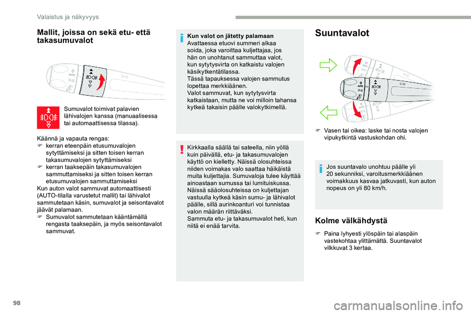 CITROEN JUMPER SPACETOURER 2020 Omistajan Käsikirjat (in Finnish) 98
Mallit, joissa on sekä etu- että
takasumuvalot
Sumuvalot toimivat palavien
lähivalojen kanssa (manuaalisessa
tai automaattisessa tilassa).
Käännä ja vapauta rengas:
F
k
erran eteenpäin CITROEN JUMPER SPACETOURER 2020 Omistajan Käsikirjat (in Finnish) 98
Mallit, joissa on sekä etu- että
takasumuvalot
Sumuvalot toimivat palavien
lähivalojen kanssa (manuaalisessa
tai automaattisessa tilassa).
Käännä ja vapauta rengas:
F
k
erran eteenpäin