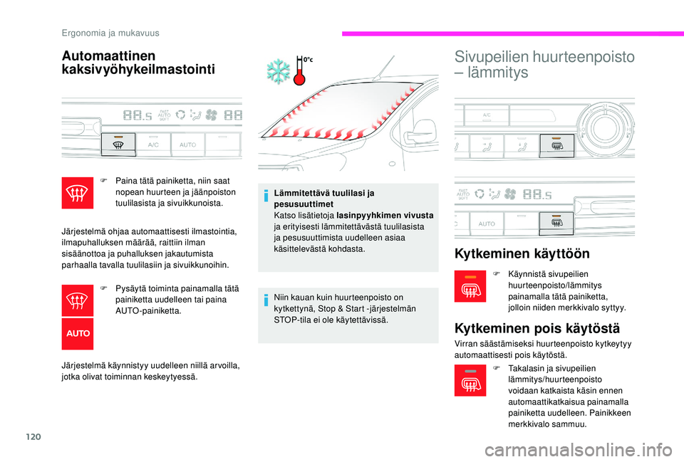CITROEN JUMPER SPACETOURER 2018  Omistajan Käsikirjat (in Finnish) 120
Automaattinen 
kaksivyöhykeilmastointi
Järjestelmä käynnistyy uudelleen niillä arvoilla, 
jotka olivat toiminnan keskeytyessä.Lämmitettävä tuulilasi ja 
pesusuuttimet
Katso lisätietoja l