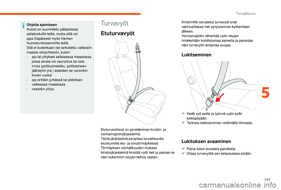 CITROEN JUMPER SPACETOURER 2018  Omistajan Käsikirjat (in Finnish) 147
Tu r v a v y ö t
Etuturvavyöt
Lukitseminen
Lukituksen avaaminen
F Paina lukon punaista painiketta.
F O hjaa turvavyötä sen kelautuessa sisään.
Etutur vavöissä on pyrotekninen kiristin- ja 
