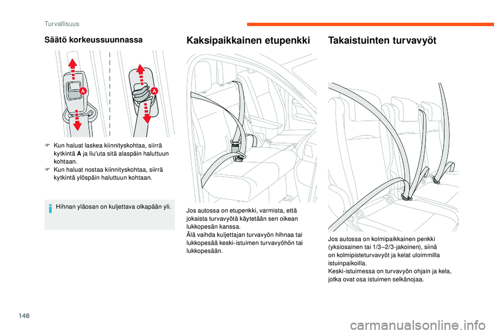 CITROEN JUMPER SPACETOURER 2018  Omistajan Käsikirjat (in Finnish) 148
Säätö korkeussuunnassa
F Kun haluat laskea kiinnityskohtaa, siirrä kytkintä A ja liu'uta sitä alaspäin haluttuun 
kohtaan.
F
 
K
 un haluat nostaa kiinnityskohtaa, siirrä 
kytkintä yl