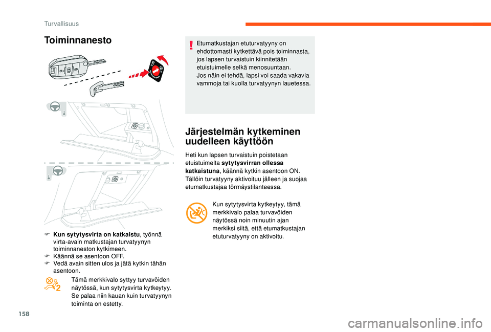 CITROEN JUMPER SPACETOURER 2018 Omistajan Käsikirjat (in Finnish) 158
F Kun sytytysvir ta on katkaistu, työnnä
virta-avain matkustajan turvatyynyn
toiminnaneston kytkimeen.
F
K
äännä se asentoon OFF.
F
V
edä avain sitten ulos ja jätä kytkin tähän
CITROEN JUMPER SPACETOURER 2018 Omistajan Käsikirjat (in Finnish) 158
F Kun sytytysvir ta on katkaistu, työnnä
virta-avain matkustajan turvatyynyn
toiminnaneston kytkimeen.
F
K
äännä se asentoon OFF.
F
V
edä avain sitten ulos ja jätä kytkin tähän