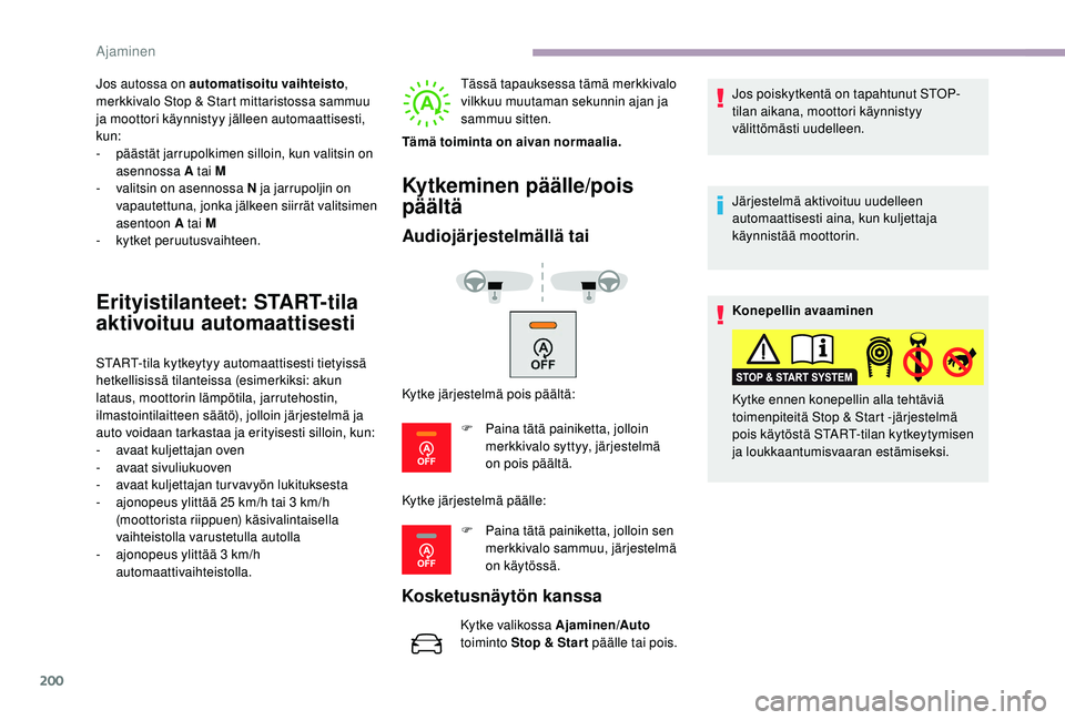 CITROEN JUMPER SPACETOURER 2018 Omistajan Käsikirjat (in Finnish) 200
Jos autossa on automatisoitu vaihteisto,
merkkivalo Stop & Start mittaristossa sammuu
ja moottori käynnistyy jälleen automaattisesti,
kun:
-
pä
ästät jarrupolkimen silloin, kun valitsin CITROEN JUMPER SPACETOURER 2018 Omistajan Käsikirjat (in Finnish) 200
Jos autossa on automatisoitu vaihteisto,
merkkivalo Stop & Start mittaristossa sammuu
ja moottori käynnistyy jälleen automaattisesti,
kun:
-
pä
ästät jarrupolkimen silloin, kun valitsin