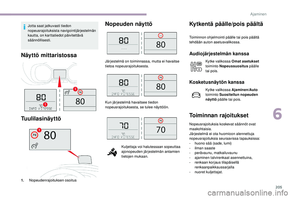CITROEN JUMPER SPACETOURER 2018 Omistajan Käsikirjat (in Finnish) 205
Jotta saat jatkuvasti tiedon
nopeusrajoituksista navigointijärjestelmän
kautta, on karttatiedot päivitettävä
säännöllisesti.
Näyttö mittaristossa
Tuulilasinäyttö
1.Nopeudenrajoituks CITROEN JUMPER SPACETOURER 2018 Omistajan Käsikirjat (in Finnish) 205
Jotta saat jatkuvasti tiedon
nopeusrajoituksista navigointijärjestelmän
kautta, on karttatiedot päivitettävä
säännöllisesti.
Näyttö mittaristossa
Tuulilasinäyttö
1.Nopeudenrajoituks