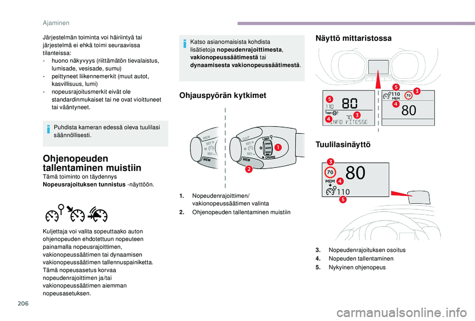 CITROEN JUMPER SPACETOURER 2018 Omistajan Käsikirjat (in Finnish) 206
Järjestelmän toiminta voi häiriintyä tai
järjestelmä ei ehkä toimi seuraavissa
tilanteissa:
-
h
uono näkyvyys (riittämätön tievalaistus,
lumisade, vesisade, sumu)
-
p
eittyneet l CITROEN JUMPER SPACETOURER 2018 Omistajan Käsikirjat (in Finnish) 206
Järjestelmän toiminta voi häiriintyä tai
järjestelmä ei ehkä toimi seuraavissa
tilanteissa:
-
h
uono näkyvyys (riittämätön tievalaistus,
lumisade, vesisade, sumu)
-
p
eittyneet l