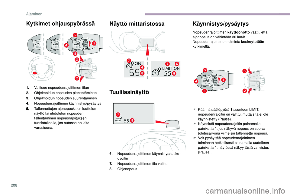 CITROEN JUMPER SPACETOURER 2018 Omistajan Käsikirjat (in Finnish) 208
Kytkimet ohjauspyörässä Näyttö mittaristossa
1.Valitsee nopeudenrajoittimen tilan
2. Ohjelmoidun nopeuden pienentäminen
3. Ohjelmoidun nopeuden suurentaminen
4. Nopeudenrajoittimen käynnist CITROEN JUMPER SPACETOURER 2018 Omistajan Käsikirjat (in Finnish) 208
Kytkimet ohjauspyörässä Näyttö mittaristossa
1.Valitsee nopeudenrajoittimen tilan
2. Ohjelmoidun nopeuden pienentäminen
3. Ohjelmoidun nopeuden suurentaminen
4. Nopeudenrajoittimen käynnist