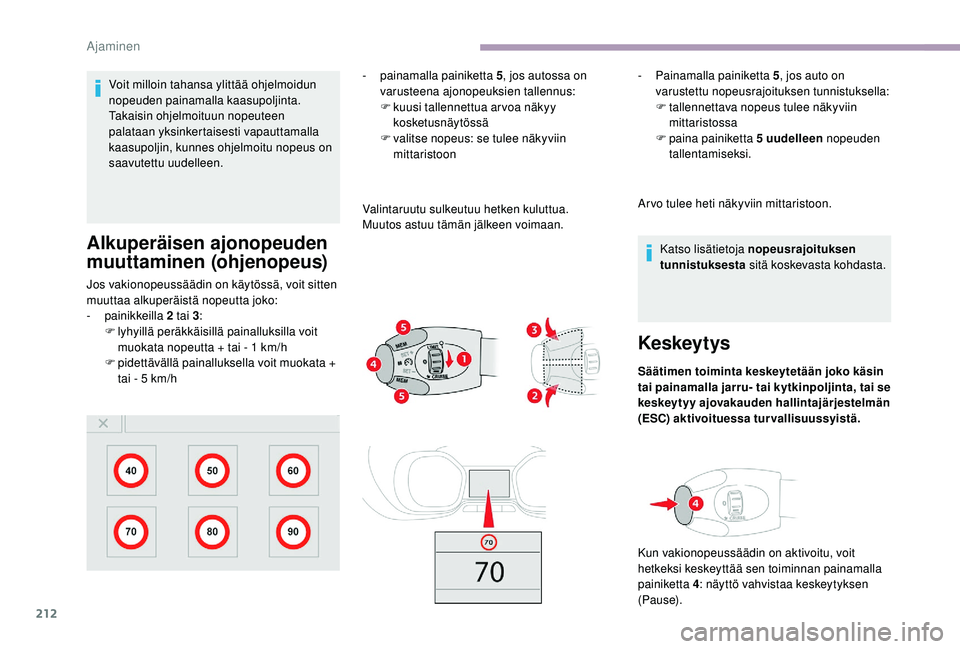 CITROEN JUMPER SPACETOURER 2018 Omistajan Käsikirjat (in Finnish) 212
Voit milloin tahansa ylittää ohjelmoidun
nopeuden painamalla kaasupoljinta.
Takaisin ohjelmoituun nopeuteen
palataan yksinkertaisesti vapauttamalla
kaasupoljin, kunnes ohjelmoitu nopeus on
s CITROEN JUMPER SPACETOURER 2018 Omistajan Käsikirjat (in Finnish) 212
Voit milloin tahansa ylittää ohjelmoidun
nopeuden painamalla kaasupoljinta.
Takaisin ohjelmoituun nopeuteen
palataan yksinkertaisesti vapauttamalla
kaasupoljin, kunnes ohjelmoitu nopeus on
s