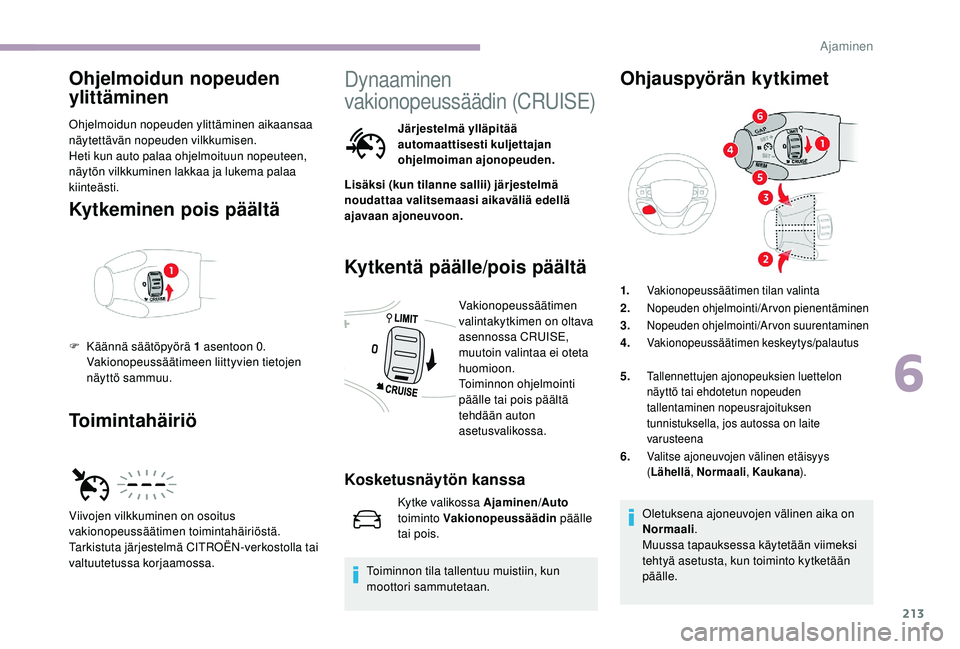 CITROEN JUMPER SPACETOURER 2018 Omistajan Käsikirjat (in Finnish) 213
Ohjelmoidun nopeuden
ylittäminen
Ohjelmoidun nopeuden ylittäminen aikaansaa
näytettävän nopeuden vilkkumisen.
Heti kun auto palaa ohjelmoituun nopeuteen,
näytön vilkkuminen lakkaa ja luk CITROEN JUMPER SPACETOURER 2018 Omistajan Käsikirjat (in Finnish) 213
Ohjelmoidun nopeuden
ylittäminen
Ohjelmoidun nopeuden ylittäminen aikaansaa
näytettävän nopeuden vilkkumisen.
Heti kun auto palaa ohjelmoituun nopeuteen,
näytön vilkkuminen lakkaa ja luk