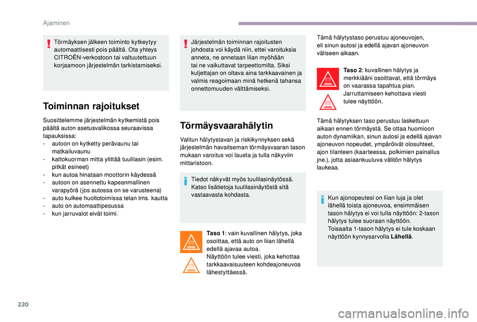 CITROEN JUMPER SPACETOURER 2018 Omistajan Käsikirjat (in Finnish) 220
Toiminnan rajoitukset
Suosittelemme järjestelmän kytkemistä pois
päältä auton asetusvalikossa seuraavissa
tapauksissa:
-
a
utoon on kytketty perävaunu tai
matkailuvaunu
-
k
attokuor CITROEN JUMPER SPACETOURER 2018 Omistajan Käsikirjat (in Finnish) 220
Toiminnan rajoitukset
Suosittelemme järjestelmän kytkemistä pois
päältä auton asetusvalikossa seuraavissa
tapauksissa:
-
a
utoon on kytketty perävaunu tai
matkailuvaunu
-
k
attokuor