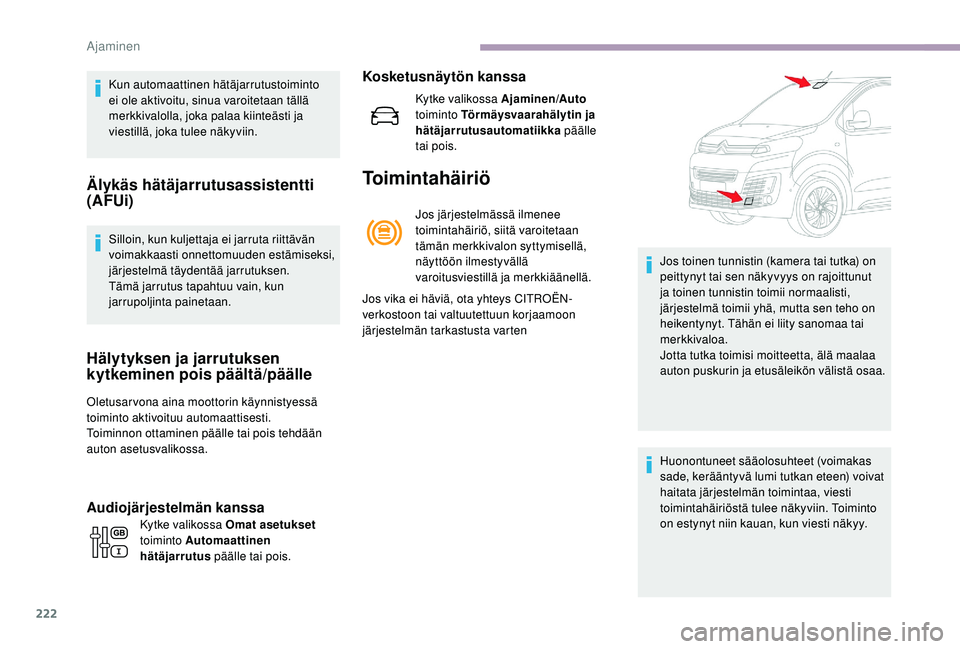 CITROEN JUMPER SPACETOURER 2018 Omistajan Käsikirjat (in Finnish) 222
Kun automaattinen hätäjarrutustoiminto
ei ole aktivoitu, sinua varoitetaan tällä
merkkivalolla, joka palaa kiinteästi ja
viestillä, joka tulee näkyviin.
Älykäs hätäjarrutusassistentt CITROEN JUMPER SPACETOURER 2018 Omistajan Käsikirjat (in Finnish) 222
Kun automaattinen hätäjarrutustoiminto
ei ole aktivoitu, sinua varoitetaan tällä
merkkivalolla, joka palaa kiinteästi ja
viestillä, joka tulee näkyviin.
Älykäs hätäjarrutusassistentt