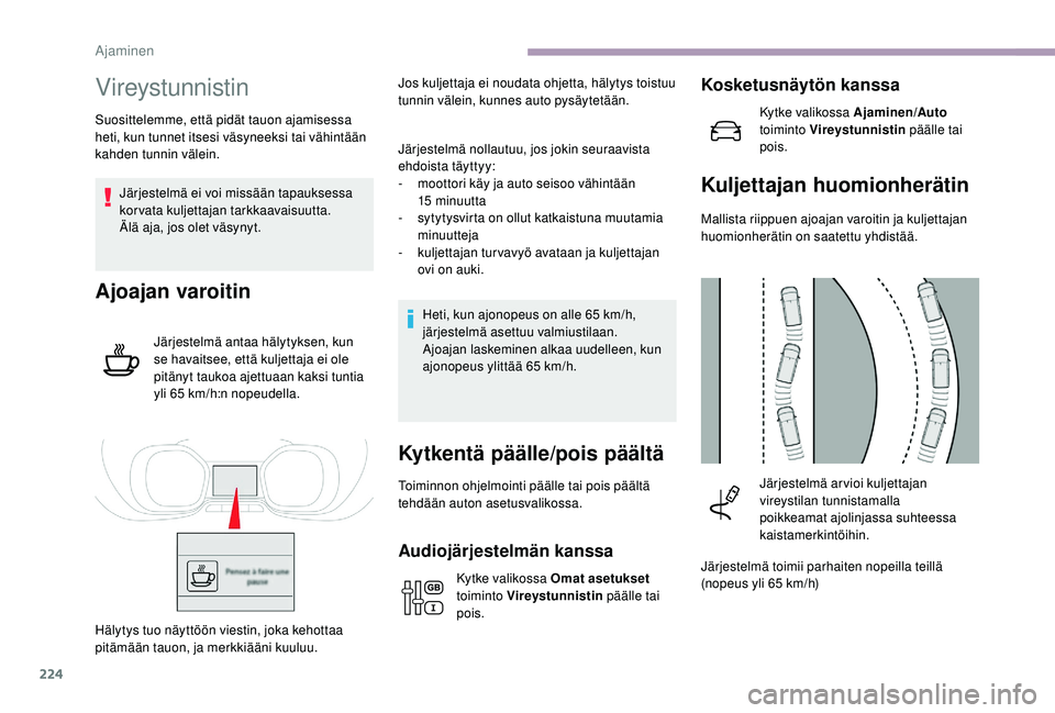 CITROEN JUMPER SPACETOURER 2018 Omistajan Käsikirjat (in Finnish) 224
Vireystunnistin
Suosittelemme, että pidät tauon ajamisessa
heti, kun tunnet itsesi väsyneeksi tai vähintään
kahden tunnin välein.Järjestelmä ei voi missään tapauksessa
korvata kuljet CITROEN JUMPER SPACETOURER 2018 Omistajan Käsikirjat (in Finnish) 224
Vireystunnistin
Suosittelemme, että pidät tauon ajamisessa
heti, kun tunnet itsesi väsyneeksi tai vähintään
kahden tunnin välein.Järjestelmä ei voi missään tapauksessa
korvata kuljet