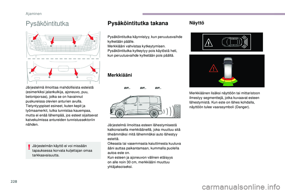 CITROEN JUMPER SPACETOURER 2018 Omistajan Käsikirjat (in Finnish) 228
Pysäköintitutka
Järjestelmän käyttö ei voi missään
tapauksessa kor vata kuljettajan omaa
tarkkaavaisuutta.
Pysäköintitutka takana
Pysäköintitutka käynnistyy, kun peruutusvaihde
kyt CITROEN JUMPER SPACETOURER 2018 Omistajan Käsikirjat (in Finnish) 228
Pysäköintitutka
Järjestelmän käyttö ei voi missään
tapauksessa kor vata kuljettajan omaa
tarkkaavaisuutta.
Pysäköintitutka takana
Pysäköintitutka käynnistyy, kun peruutusvaihde
kyt