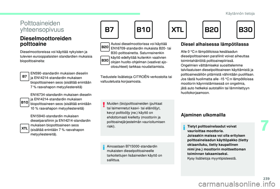 CITROEN JUMPER SPACETOURER 2018 Omistajan Käsikirjat (in Finnish) 239
Polttoaineiden
yhteensopivuus
Dieselmoottoreiden
polttoaine
Tiedustele lisätietoja CITROËN-verkostolta tai
valtuutetusta korjaamosta.Muiden (bio)polttoaineiden (puhtaat
tai laimennetu CITROEN JUMPER SPACETOURER 2018 Omistajan Käsikirjat (in Finnish) 239
Polttoaineiden
yhteensopivuus
Dieselmoottoreiden
polttoaine
Tiedustele lisätietoja CITROËN-verkostolta tai
valtuutetusta korjaamosta.Muiden (bio)polttoaineiden (puhtaat
tai laimennetu