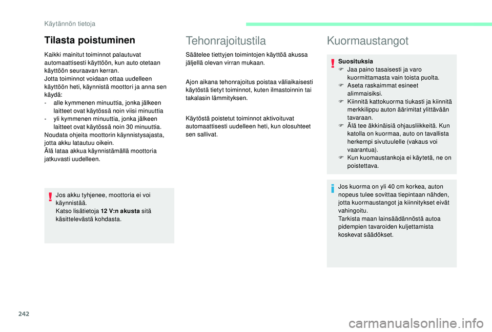 CITROEN JUMPER SPACETOURER 2018 Omistajan Käsikirjat (in Finnish) 242
Tilasta poistuminen
Kaikki mainitut toiminnot palautuvat
automaattisesti käyttöön, kun auto otetaan
käyttöön seuraavan kerran.
Jotta toiminnot voidaan ottaa uudelleen
käyttöön heti, k CITROEN JUMPER SPACETOURER 2018 Omistajan Käsikirjat (in Finnish) 242
Tilasta poistuminen
Kaikki mainitut toiminnot palautuvat
automaattisesti käyttöön, kun auto otetaan
käyttöön seuraavan kerran.
Jotta toiminnot voidaan ottaa uudelleen
käyttöön heti, k