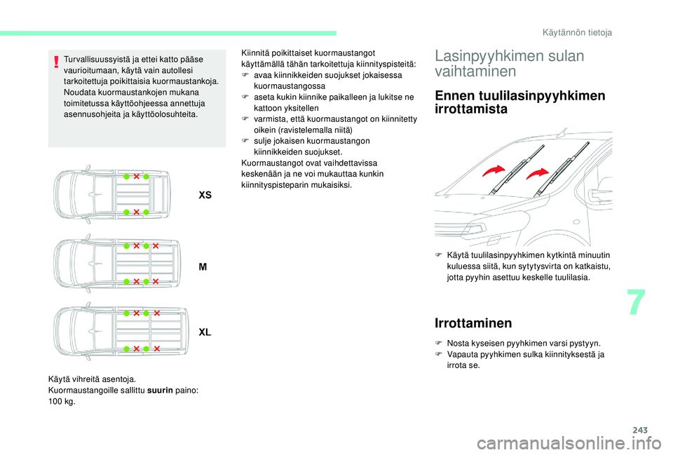 CITROEN JUMPER SPACETOURER 2018 Omistajan Käsikirjat (in Finnish) 243
Tur vallisuussyistä ja ettei katto pääse
vaurioitumaan, käytä vain autollesi
tarkoitettuja poikittaisia kuormaustankoja.
Noudata kuormaustankojen mukana
toimitetussa käyttöohjeessa annet CITROEN JUMPER SPACETOURER 2018 Omistajan Käsikirjat (in Finnish) 243
Tur vallisuussyistä ja ettei katto pääse
vaurioitumaan, käytä vain autollesi
tarkoitettuja poikittaisia kuormaustankoja.
Noudata kuormaustankojen mukana
toimitetussa käyttöohjeessa annet