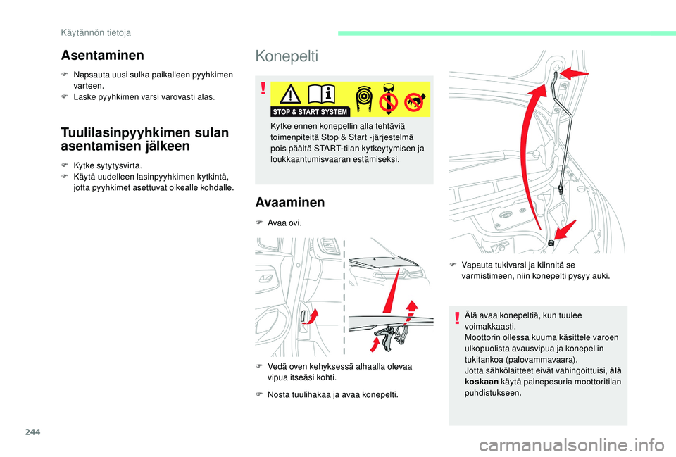 CITROEN JUMPER SPACETOURER 2018 Omistajan Käsikirjat (in Finnish) 244
Asentaminen
F Napsauta uusi sulka paikalleen pyyhkimen varteen.
F
L
aske pyyhkimen varsi varovasti alas.
Tuulilasinpyyhkimen sulan
asentamisen jälkeen
F Kytke sytytysvirta.
F K äytä uudelle CITROEN JUMPER SPACETOURER 2018 Omistajan Käsikirjat (in Finnish) 244
Asentaminen
F Napsauta uusi sulka paikalleen pyyhkimen varteen.
F
L
aske pyyhkimen varsi varovasti alas.
Tuulilasinpyyhkimen sulan
asentamisen jälkeen
F Kytke sytytysvirta.
F K äytä uudelle