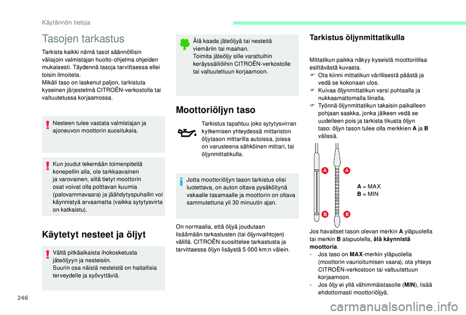 CITROEN JUMPER SPACETOURER 2018 Omistajan Käsikirjat (in Finnish) 246
Tasojen tarkastus
Tarkista kaikki nämä tasot säännöllisin
väliajoin valmistajan huolto-ohjelma ohjeiden
mukaisesti. Täydennä tasoja tar vittaessa ellei
toisin ilmoiteta.
Mikäli taso on CITROEN JUMPER SPACETOURER 2018 Omistajan Käsikirjat (in Finnish) 246
Tasojen tarkastus
Tarkista kaikki nämä tasot säännöllisin
väliajoin valmistajan huolto-ohjelma ohjeiden
mukaisesti. Täydennä tasoja tar vittaessa ellei
toisin ilmoiteta.
Mikäli taso on