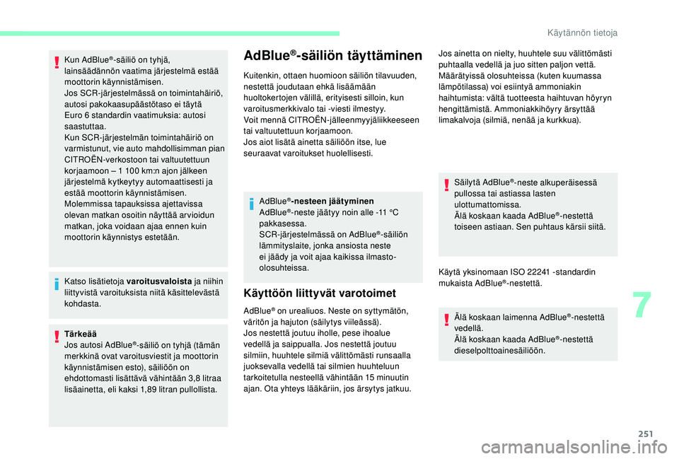 CITROEN JUMPER SPACETOURER 2018 Omistajan Käsikirjat (in Finnish) 251
Kun AdBlue®-säiliö on tyhjä,
lainsäädännön vaatima järjestelmä estää
moottorin käynnistämisen.
Jos SCR-järjestelmässä on toimintahäiriö,
autosi pakokaasupäästötaso ei täy CITROEN JUMPER SPACETOURER 2018 Omistajan Käsikirjat (in Finnish) 251
Kun AdBlue®-säiliö on tyhjä,
lainsäädännön vaatima järjestelmä estää
moottorin käynnistämisen.
Jos SCR-järjestelmässä on toimintahäiriö,
autosi pakokaasupäästötaso ei täy