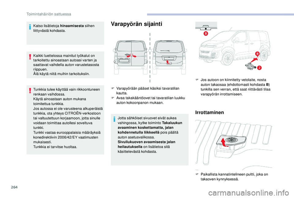 CITROEN JUMPER SPACETOURER 2018 Omistajan Käsikirjat (in Finnish) 264
Katso lisätietoja hinaamisesta siihen
liittyvästä kohdasta.
Kaikki luettelossa mainitut työkalut on
tarkoitettu ainoastaan autoasi varten ja
saattavat vaihdella auton varustetasosta
riippu CITROEN JUMPER SPACETOURER 2018 Omistajan Käsikirjat (in Finnish) 264
Katso lisätietoja hinaamisesta siihen
liittyvästä kohdasta.
Kaikki luettelossa mainitut työkalut on
tarkoitettu ainoastaan autoasi varten ja
saattavat vaihdella auton varustetasosta
riippu