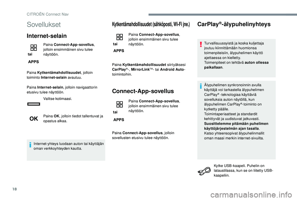 CITROEN JUMPER SPACETOURER 2018 Omistajan Käsikirjat (in Finnish) 18
Sovellukset
Internet-selain
tai Paina Connect-App-sovellus
,
jolloin ensimmäinen sivu tulee
näyttöön.
Paina Kytkentämahdollisuudet , jolloin
toiminto Internet-selain avautuu.
Paina Intern CITROEN JUMPER SPACETOURER 2018 Omistajan Käsikirjat (in Finnish) 18
Sovellukset
Internet-selain
tai Paina Connect-App-sovellus
,
jolloin ensimmäinen sivu tulee
näyttöön.
Paina Kytkentämahdollisuudet , jolloin
toiminto Internet-selain avautuu.
Paina Intern