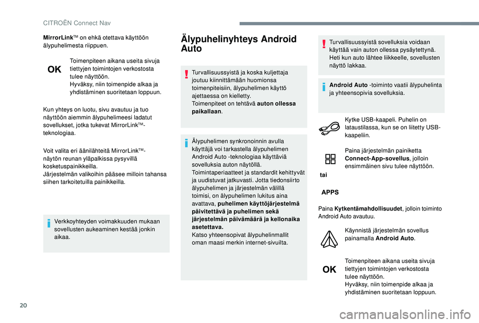 CITROEN JUMPER SPACETOURER 2018 Omistajan Käsikirjat (in Finnish) 20
MirrorLinkTM on ehkä otettava käyttöön
älypuhelimesta riippuen.
Toimenpiteen aikana useita sivuja
tiettyjen toimintojen verkostosta
tulee näyttöön.
Hyväksy, niin toimenpide alkaa ja
yh CITROEN JUMPER SPACETOURER 2018 Omistajan Käsikirjat (in Finnish) 20
MirrorLinkTM on ehkä otettava käyttöön
älypuhelimesta riippuen.
Toimenpiteen aikana useita sivuja
tiettyjen toimintojen verkostosta
tulee näyttöön.
Hyväksy, niin toimenpide alkaa ja
yh