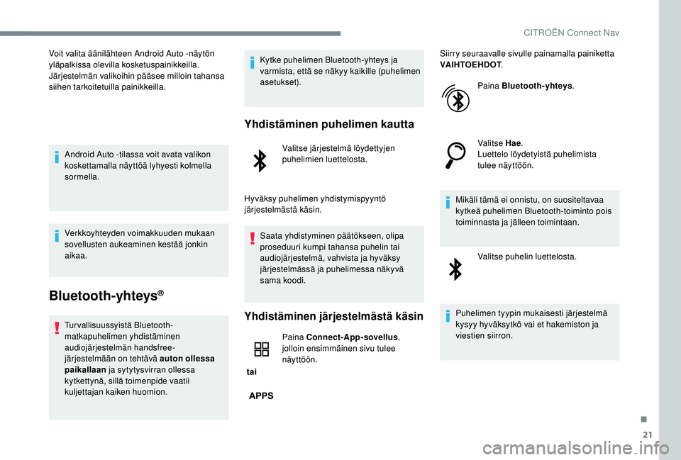CITROEN JUMPER SPACETOURER 2018 Omistajan Käsikirjat (in Finnish) 21
Voit valita äänilähteen Android Auto -näytön
yläpalkissa olevilla kosketuspainikkeilla.
Järjestelmän valikoihin pääsee milloin tahansa
siihen tarkoitetuilla painikkeilla.Android Auto -t CITROEN JUMPER SPACETOURER 2018 Omistajan Käsikirjat (in Finnish) 21
Voit valita äänilähteen Android Auto -näytön
yläpalkissa olevilla kosketuspainikkeilla.
Järjestelmän valikoihin pääsee milloin tahansa
siihen tarkoitetuilla painikkeilla.Android Auto -t