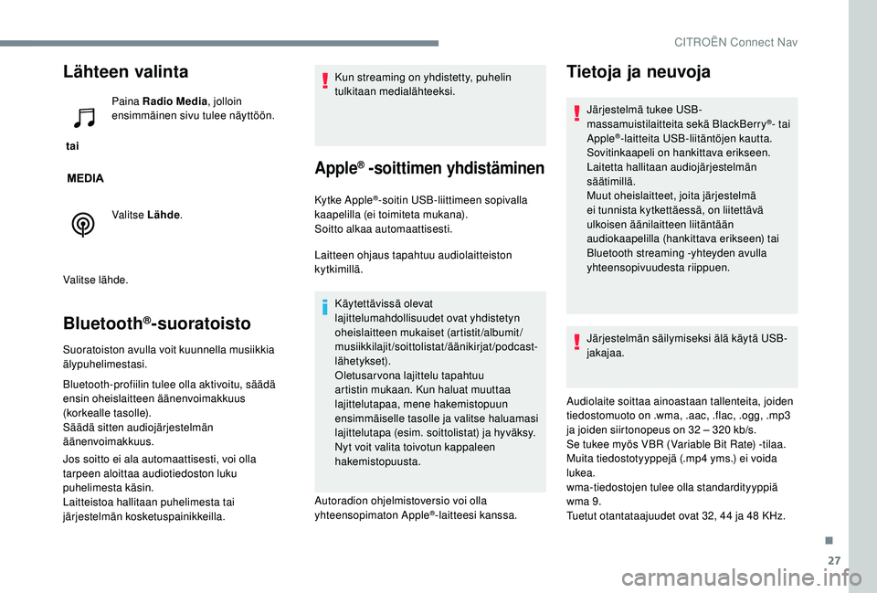 CITROEN JUMPER SPACETOURER 2018 Omistajan Käsikirjat (in Finnish) 27
Lähteen valinta
tai Paina Radio Media
, jolloin
ensimmäinen sivu tulee näyttöön.
Valitse Lähde .
Valitse lähde.
Bluetooth®-suoratoisto
Suoratoiston avulla voit kuunnella musiikkia
älypu CITROEN JUMPER SPACETOURER 2018 Omistajan Käsikirjat (in Finnish) 27
Lähteen valinta
tai Paina Radio Media
, jolloin
ensimmäinen sivu tulee näyttöön.
Valitse Lähde .
Valitse lähde.
Bluetooth®-suoratoisto
Suoratoiston avulla voit kuunnella musiikkia
älypu