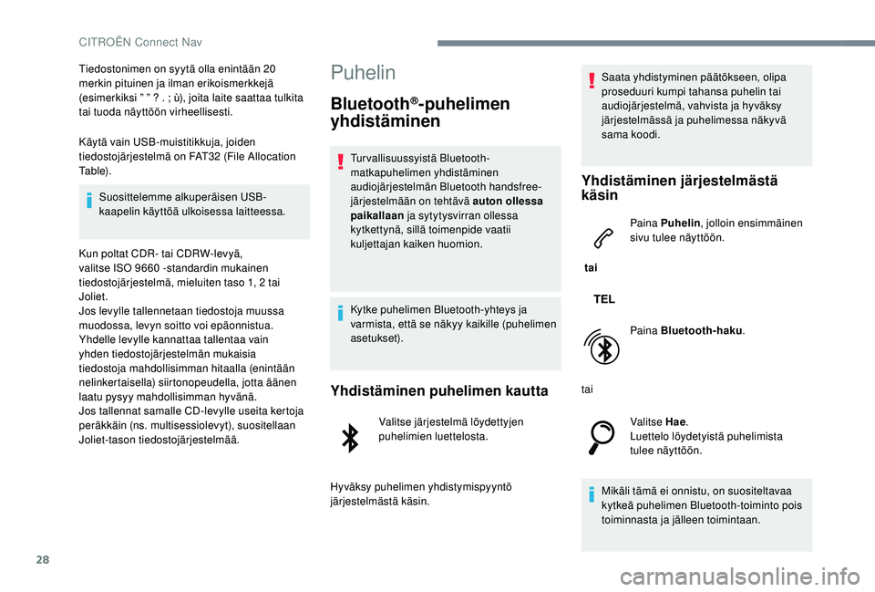 CITROEN JUMPER SPACETOURER 2018 Omistajan Käsikirjat (in Finnish) 28
Tiedostonimen on syytä olla enintään 20
merkin pituinen ja ilman erikoismerkkejä
(esimerkiksi ” ” ? . ; ù), joita laite saattaa tulkita
tai tuoda näyttöön virheellisesti.
Käytä vai CITROEN JUMPER SPACETOURER 2018 Omistajan Käsikirjat (in Finnish) 28
Tiedostonimen on syytä olla enintään 20
merkin pituinen ja ilman erikoismerkkejä
(esimerkiksi ” ” ? . ; ù), joita laite saattaa tulkita
tai tuoda näyttöön virheellisesti.
Käytä vai