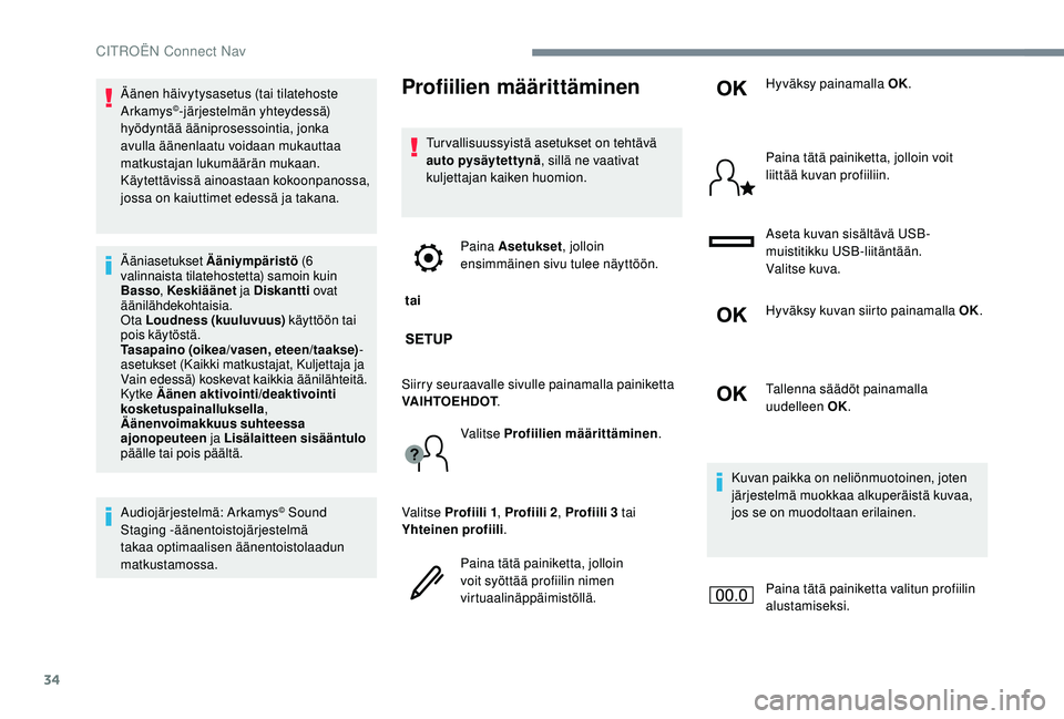 CITROEN JUMPER SPACETOURER 2018 Omistajan Käsikirjat (in Finnish) 34
Äänen häivytysasetus (tai tilatehoste
Arkamys©-järjestelmän yhteydessä)
hyödyntää ääniprosessointia, jonka
avulla äänenlaatu voidaan mukauttaa
matkustajan lukumäärän mukaan.
K CITROEN JUMPER SPACETOURER 2018 Omistajan Käsikirjat (in Finnish) 34
Äänen häivytysasetus (tai tilatehoste
Arkamys©-järjestelmän yhteydessä)
hyödyntää ääniprosessointia, jonka
avulla äänenlaatu voidaan mukauttaa
matkustajan lukumäärän mukaan.
K