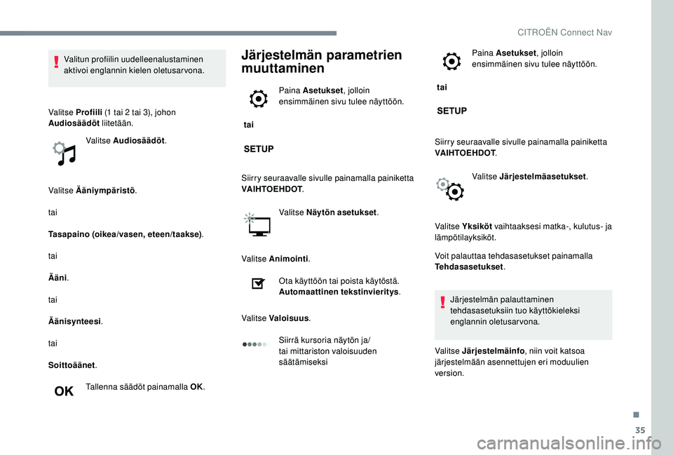 CITROEN JUMPER SPACETOURER 2018 Omistajan Käsikirjat (in Finnish) 35
Valitse Ääniympäristö.
tai
Tasapaino (oikea/vasen, eteen/taakse) .
tai
Ääni .
tai
Äänisynteesi .
tai
Soittoäänet .
Tallenna säädöt painamalla OK.
Järjestelmän parametrien
muuttamine CITROEN JUMPER SPACETOURER 2018 Omistajan Käsikirjat (in Finnish) 35
Valitse Ääniympäristö.
tai
Tasapaino (oikea/vasen, eteen/taakse) .
tai
Ääni .
tai
Äänisynteesi .
tai
Soittoäänet .
Tallenna säädöt painamalla OK.
Järjestelmän parametrien
muuttamine