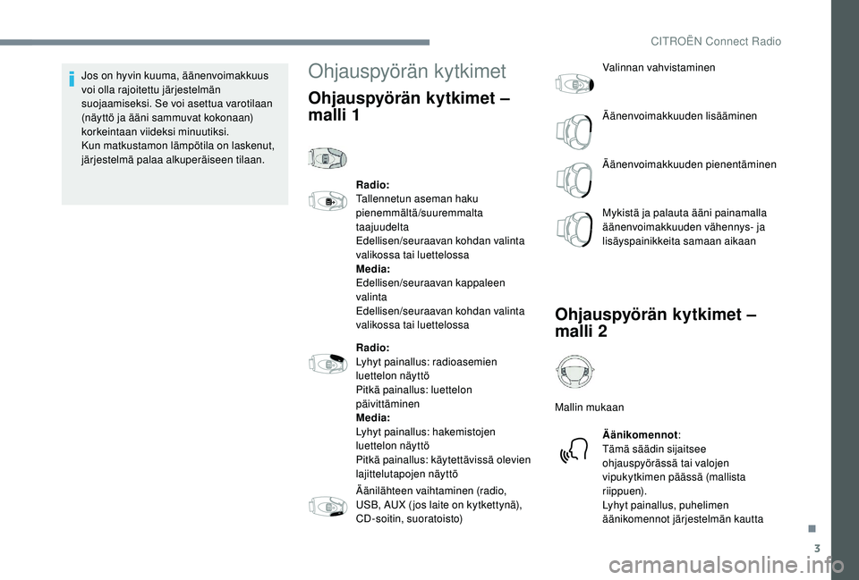 CITROEN JUMPER SPACETOURER 2018 Omistajan Käsikirjat (in Finnish) 3
Jos on hyvin kuuma, äänenvoimakkuus
voi olla rajoitettu järjestelmän
suojaamiseksi. Se voi asettua varotilaan
(näyttö ja ääni sammuvat kokonaan)
korkeintaan viideksi minuutiksi.
Kun matk CITROEN JUMPER SPACETOURER 2018 Omistajan Käsikirjat (in Finnish) 3
Jos on hyvin kuuma, äänenvoimakkuus
voi olla rajoitettu järjestelmän
suojaamiseksi. Se voi asettua varotilaan
(näyttö ja ääni sammuvat kokonaan)
korkeintaan viideksi minuutiksi.
Kun matk